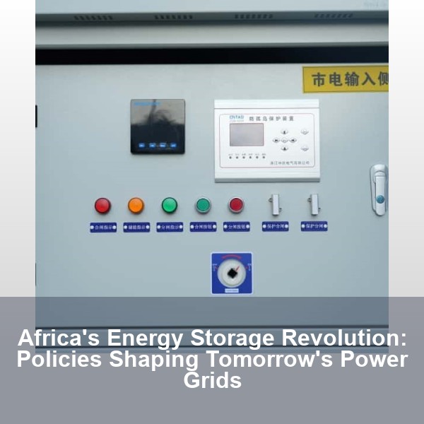 Africa's Energy Storage Revolution: Policies Shaping Tomorrow's Power Grids